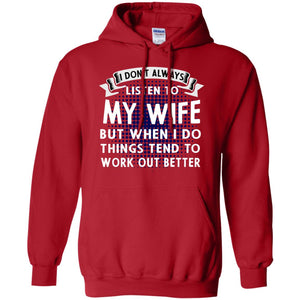 I Don't Always Listen To My Wife But When I Do Things Tend To Work Out Better Shirt For HusbandG185 Gildan Pullover Hoodie 8 oz.