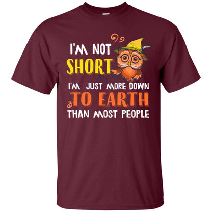 I'm Not Short I'm Just More Down To Earth Than Most People Shirt Maroon