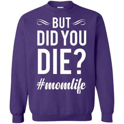 But Did You Die #momlife Mommy ShirtG180 Gildan Crewneck Pullover Sweatshirt 8 oz.