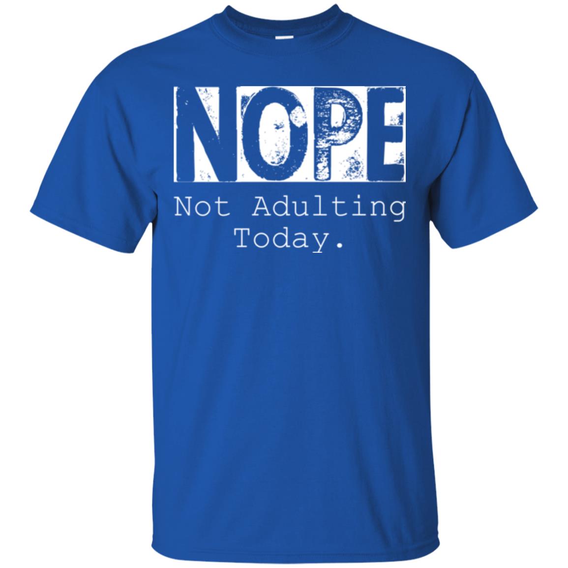 Nope Not Adulting Today T-shirt Royal