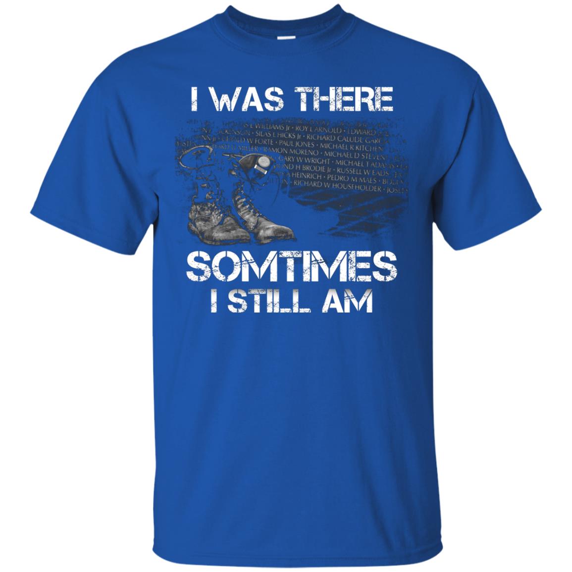 I Was There Sometimes I Still Am Military Shirt Royal