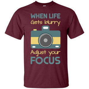 When Life Gets Blurry Adjust Your Focus Photographer ShirtG200 Gildan Ultra Cotton T-Shirt