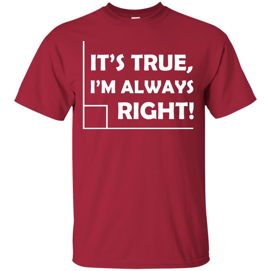 It's True I'm Always Right Math Lover Shirt Cardinal