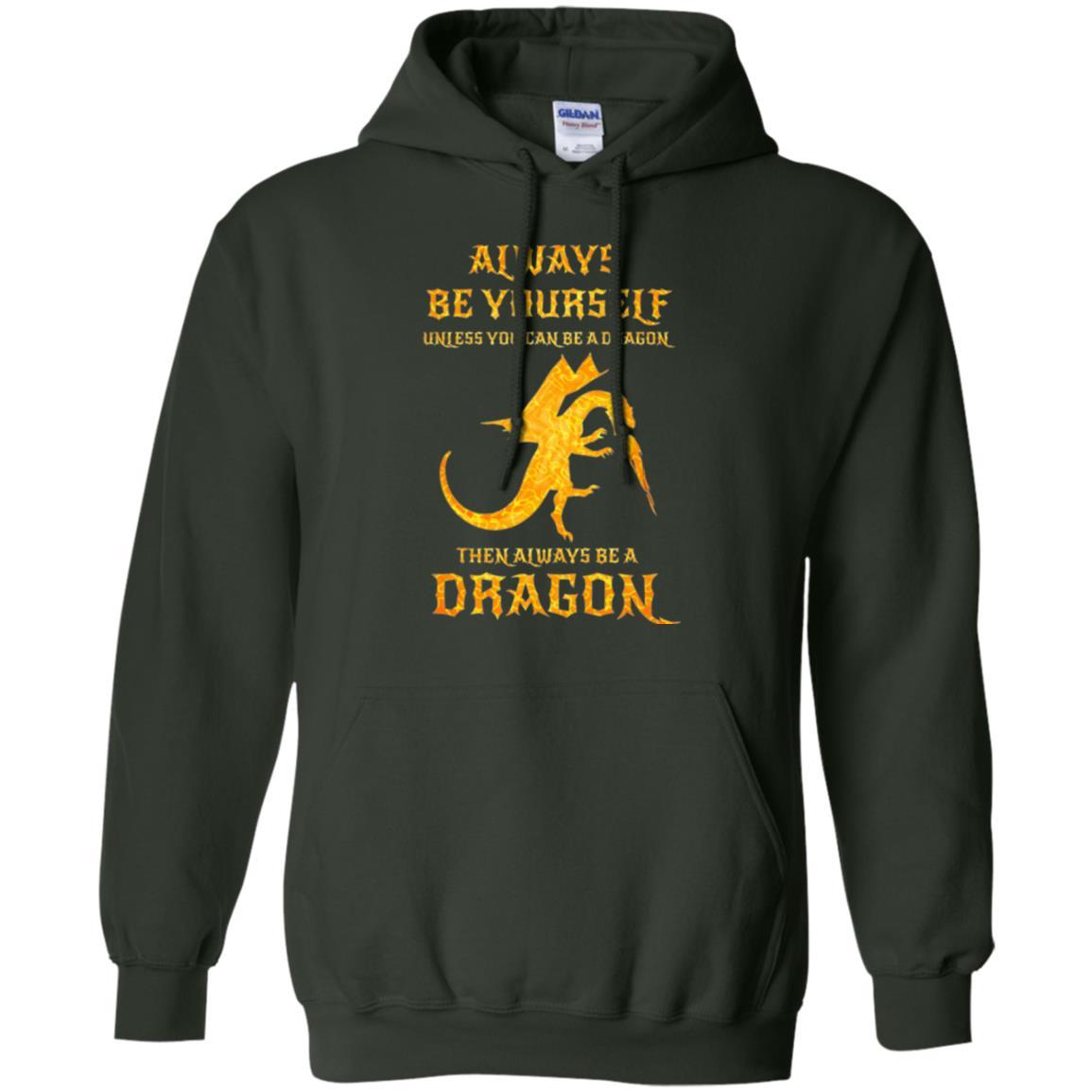 Dragon T-shirt Always Be Yourself Unless You Can Be A Dragon Forest Green