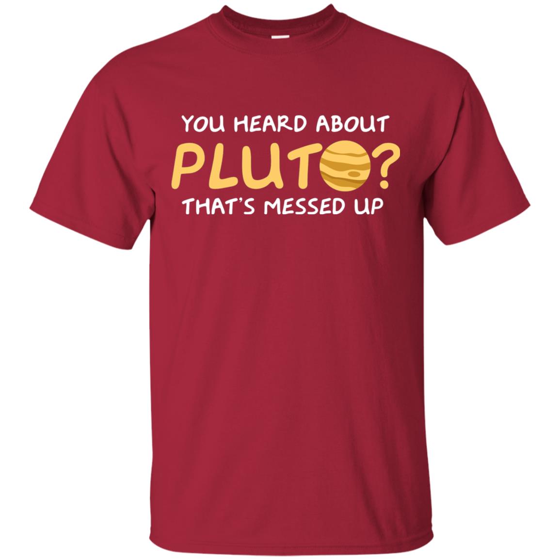 You Heard About Pluto That Is Messed Up Psych Shirt Cardinal