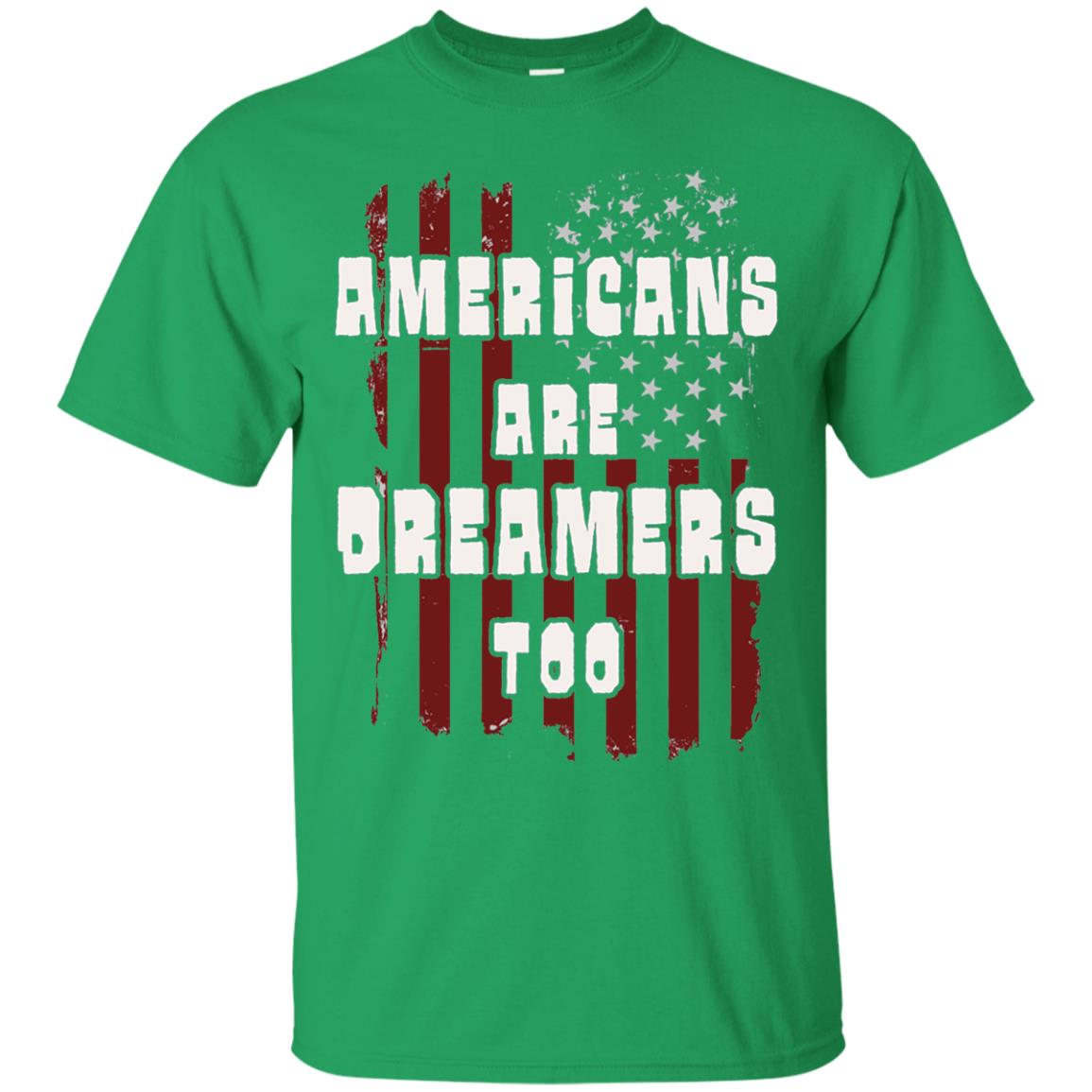 Anti Trump T-shirt Americans Are Dreamers Too Patriotic Pride Irish Green