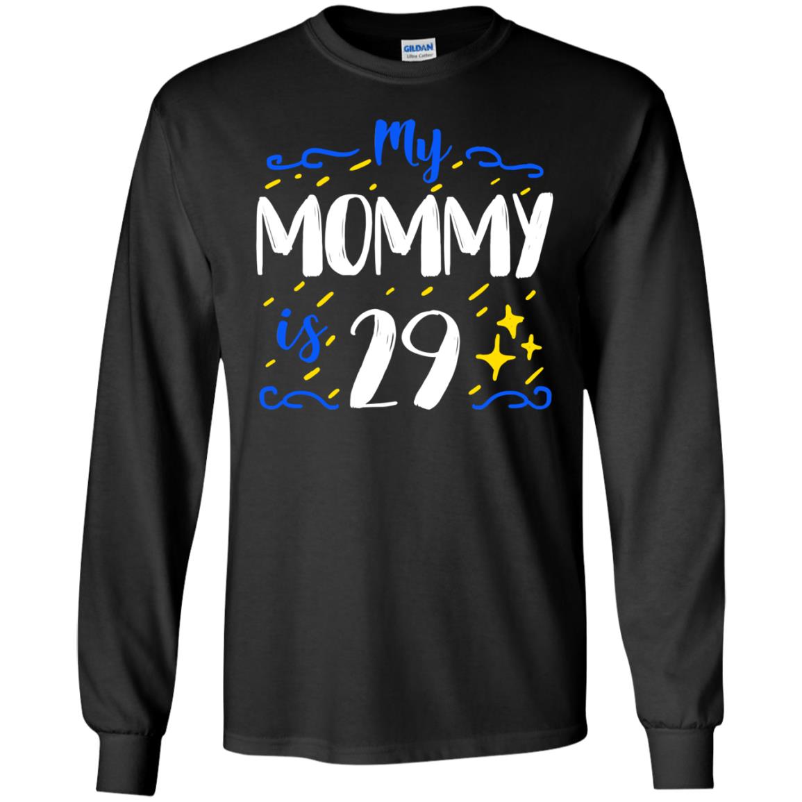 My Mommy Is 29 29th Birthday Mommy Shirt For Sons Or DaughtersG240 Gildan LS Ultra Cotton T-Shirt