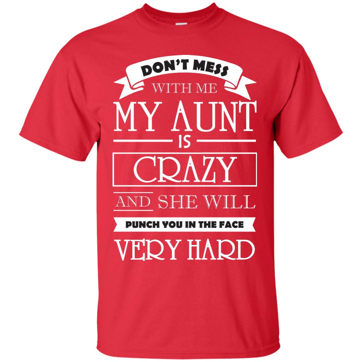 Don_t Mess With Me My Aunt Is Carzy And She Will Punch You In The Face Very Hard Red