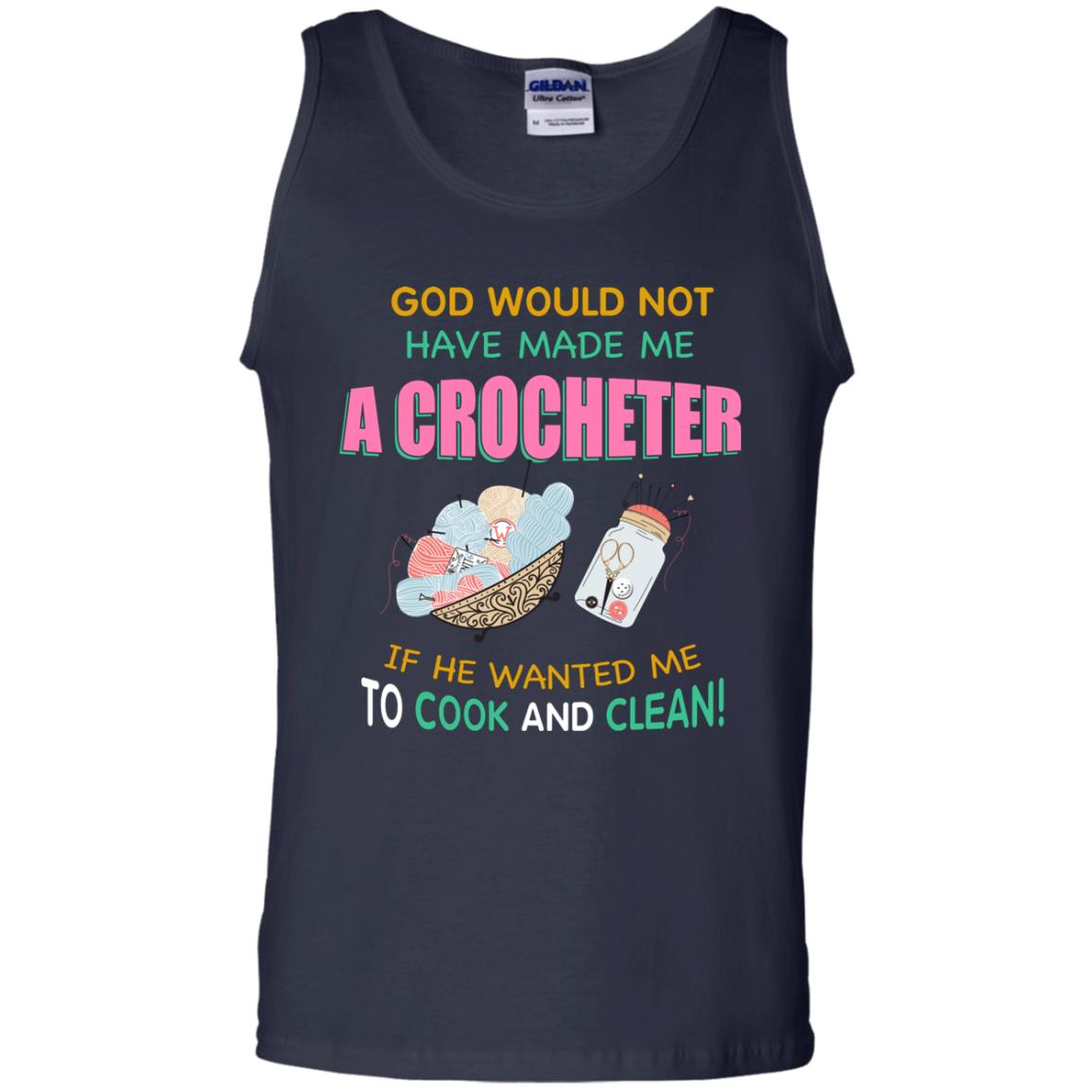 God Would Not Have Made Me A Crocheter If He Wanted Me To Cook And Clean Shirt Navy