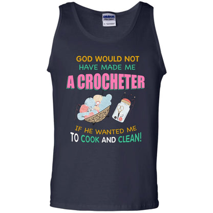 God Would Not Have Made Me A Crocheter If He Wanted Me To Cook And Clean Shirt Navy