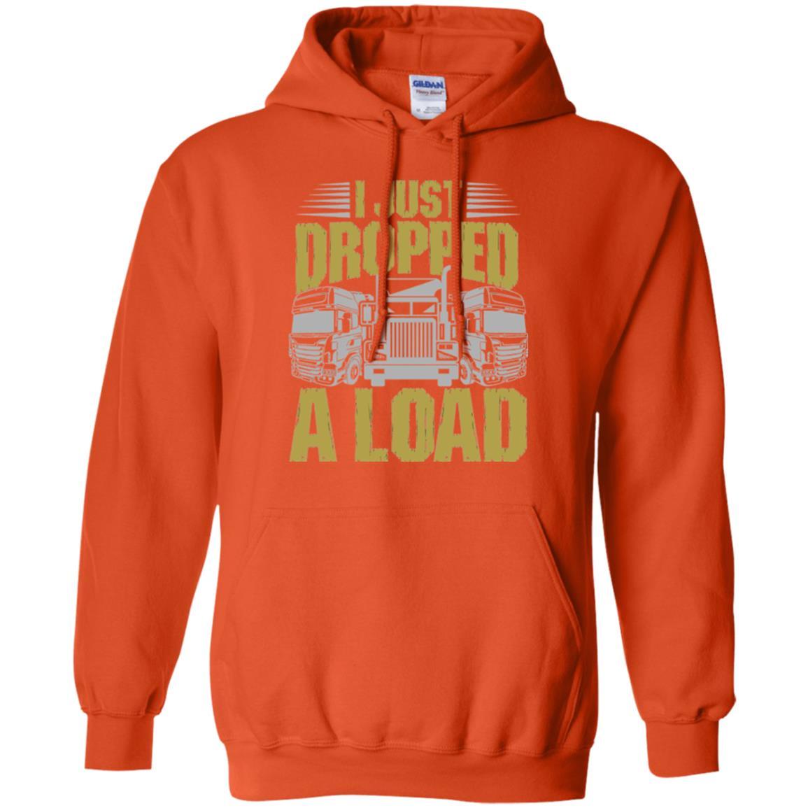 Funny Trucker T-shirt I Just Dropped A Load Orange