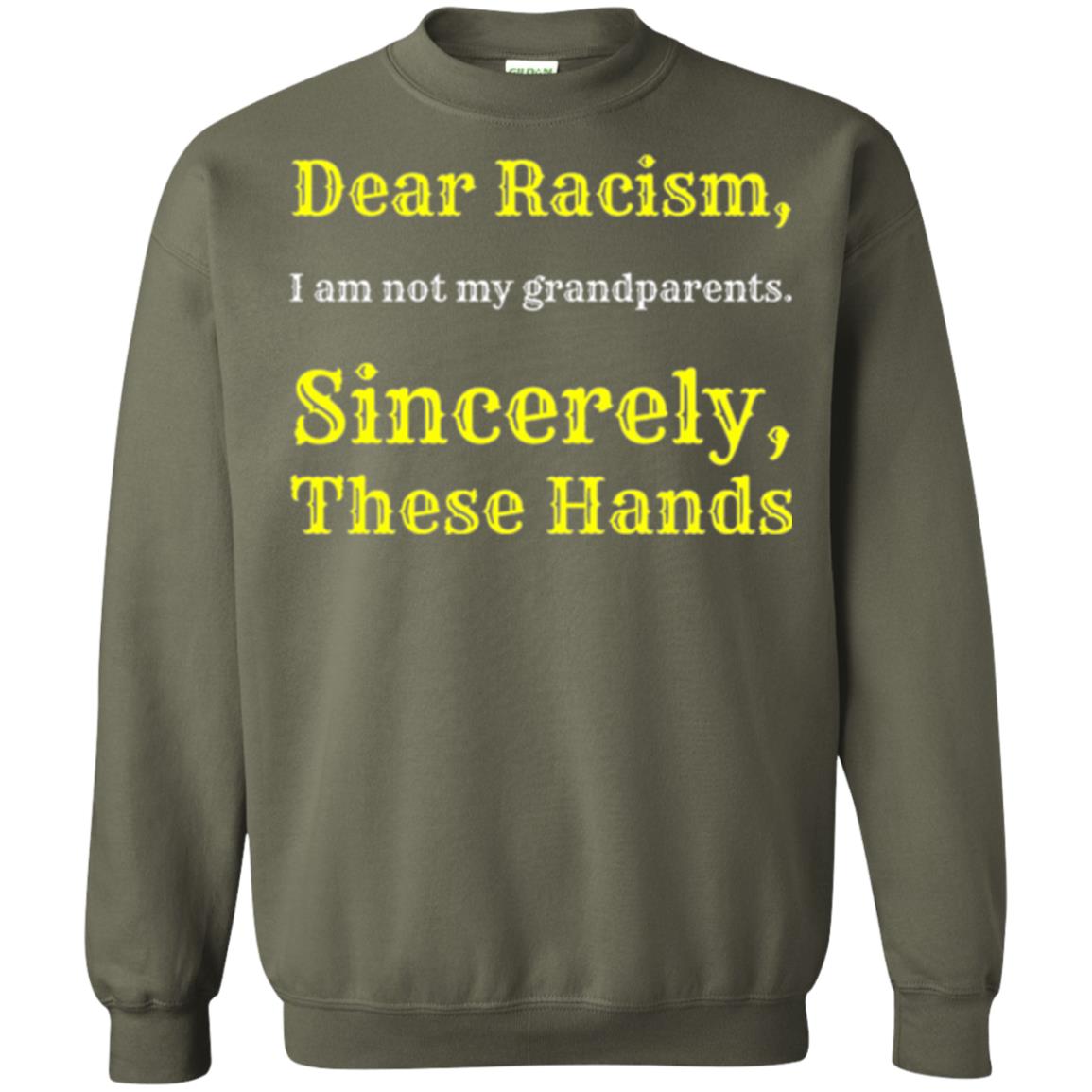 Dear Racism, I Am Not Your Prandparents. Sincerely, These Hand Military Green