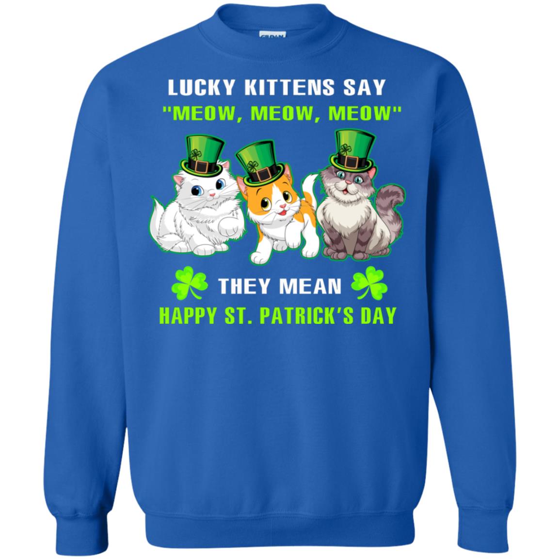 Lucky Kittens Say Meow Meow Meow They Mean Happy St Patricks Day Shirt Royal