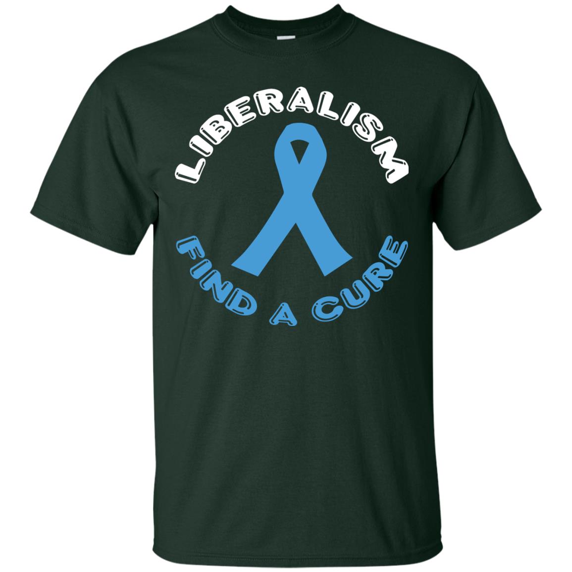 Liberalism Find A Cure Liberalism Politics Conservative T-shirt Forest