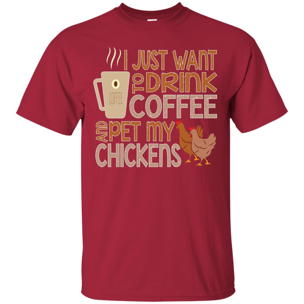 I Just Want To Drink Coffee Pet My Chicken Farmer T-shirt Cardinal