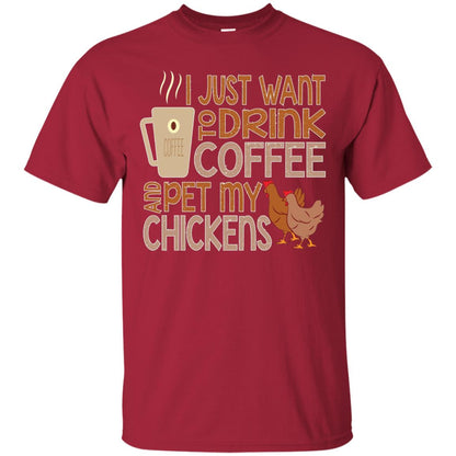 I Just Want To Drink Coffee Pet My Chicken Farmer T-shirt Cardinal