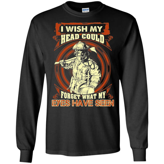 Firefighter Shirt I Wish My Head Could Forget What My Eyes Have Seen Black
