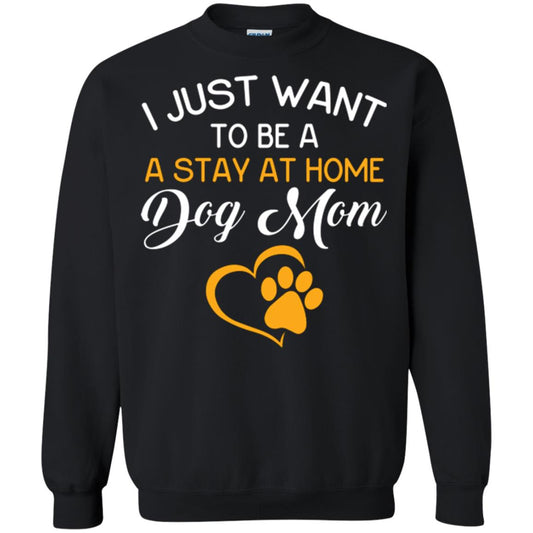 Dog Mom T-shirt I Just Want To Be A Stay At Home Dog Mom Black