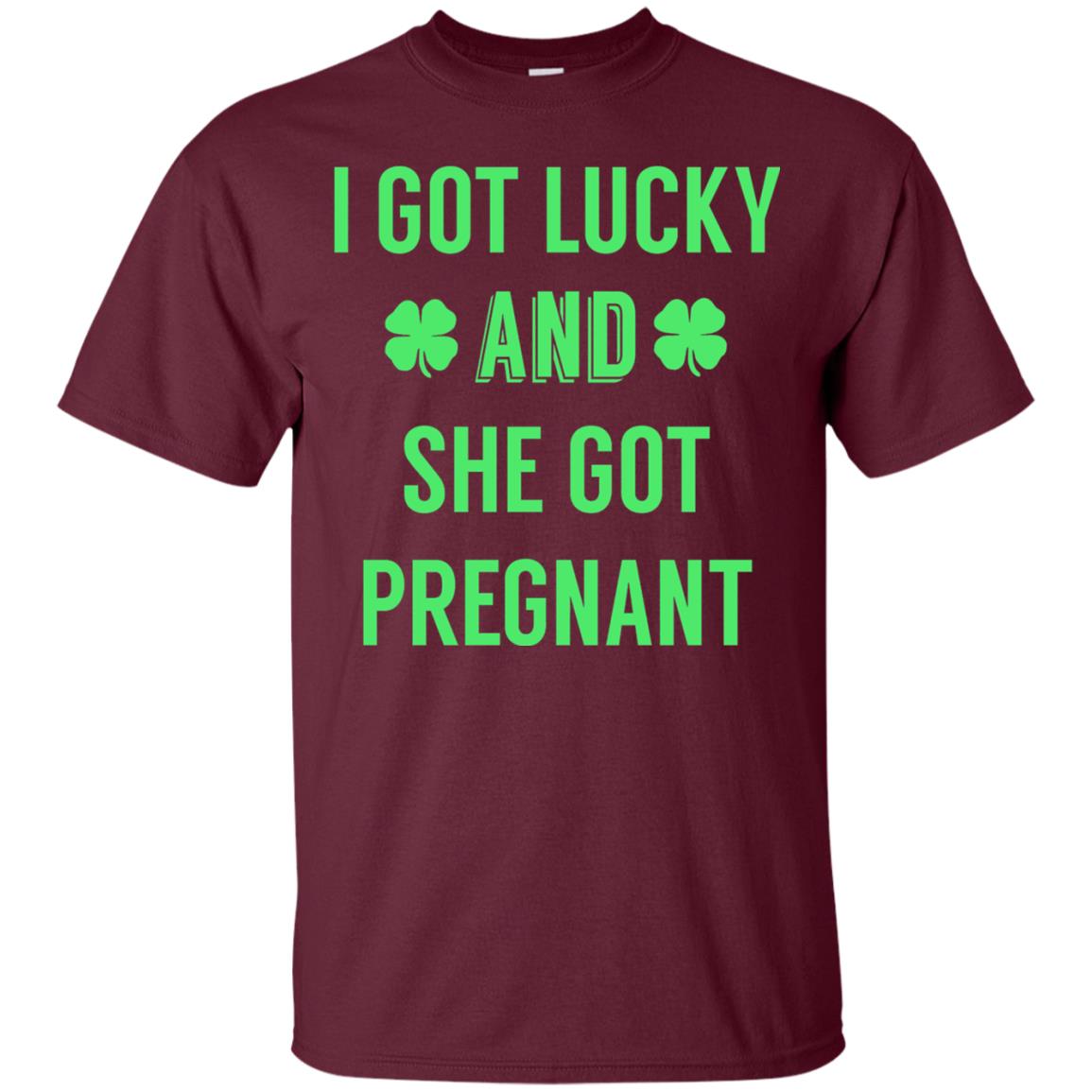 I Got Lucky And She Got Pregnant Pregnancy Shirt Maroon