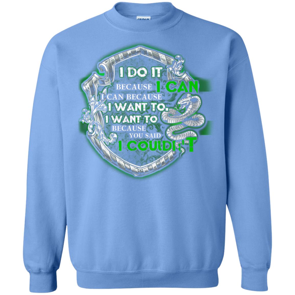 I Do It Because I Can I Can Because I Want To I Want To Because You Said I Couldn't Slytherin House Harry Potter Shirts Carolina Blue