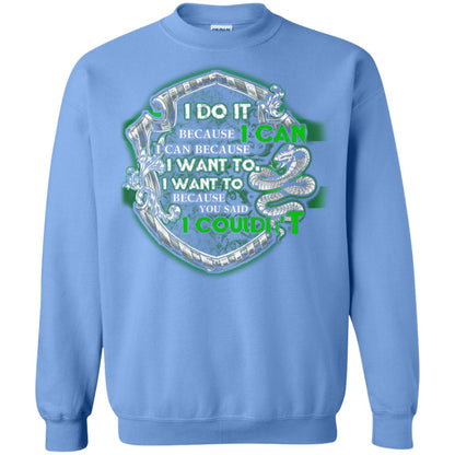 I Do It Because I Can I Can Because I Want To I Want To Because You Said I Couldn't Slytherin House Harry Potter Shirts Carolina Blue