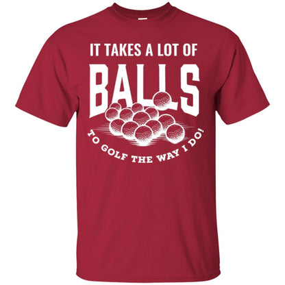 Golf Lovers T-shirt It Takes Balls To Golf The Way I Do Cardinal