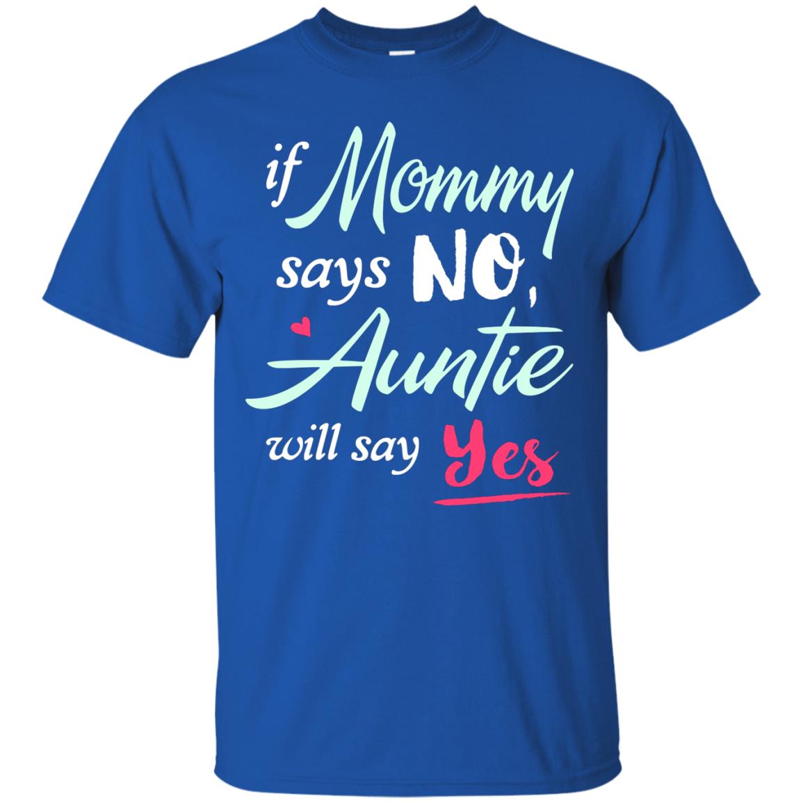 If Mommy Says No Auntie Will Say Yes Family T-shirt Royal