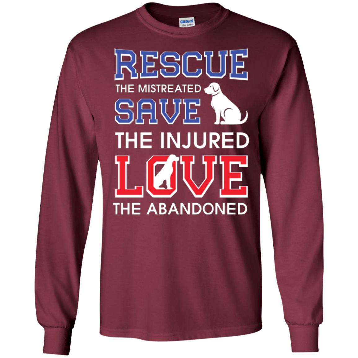 Dog Lover T-shirt Rescue The Mistreated Save The Injured Love The Abandoned Maroon