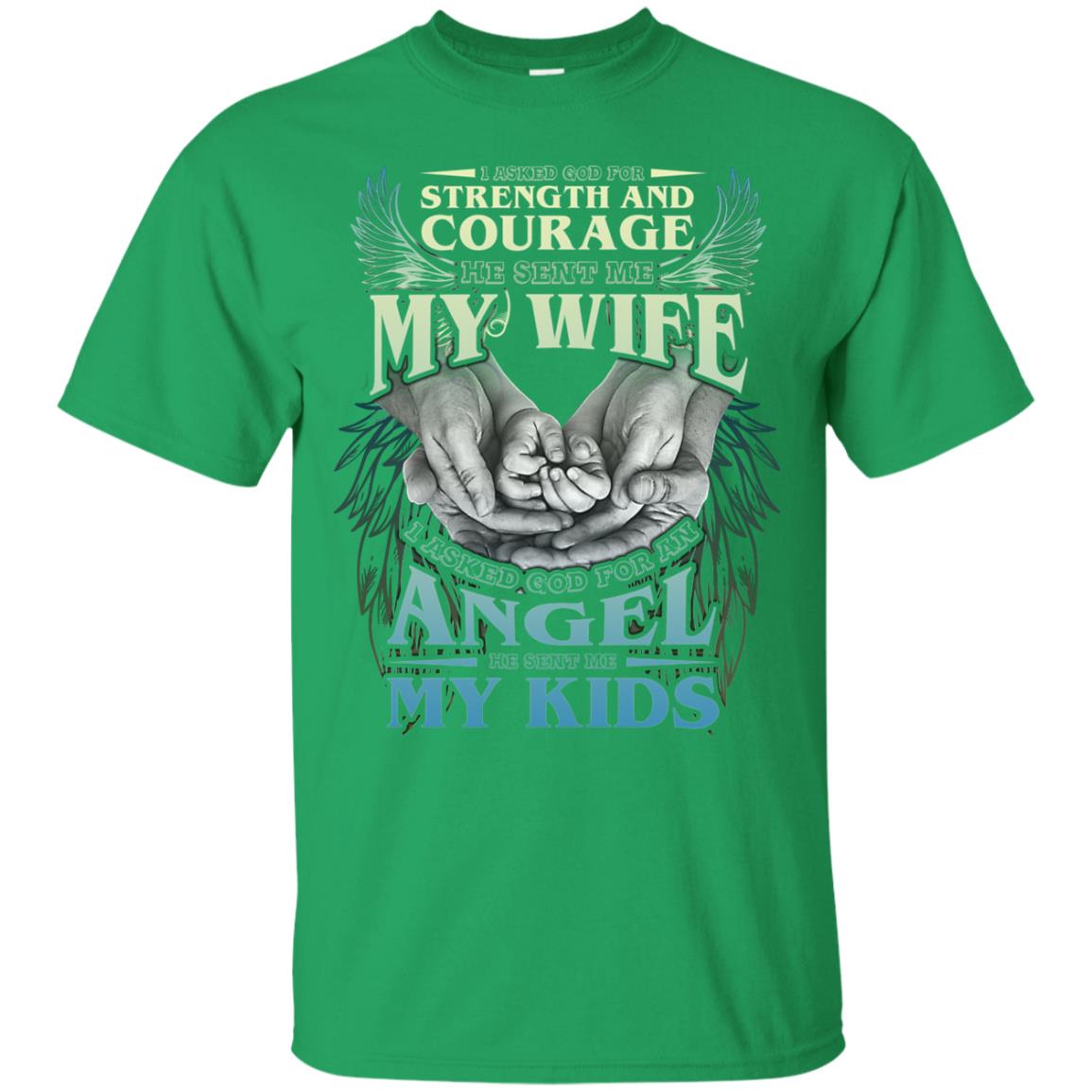I Asked God For Strength And Courage He Sent Me My Wife Husband T-shirt Irish Green