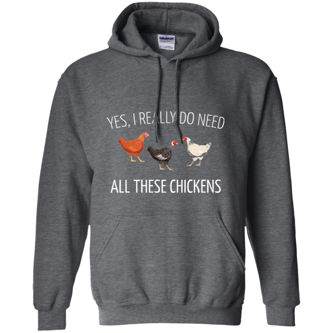 Yes I Really Do Need All These Chickens Farming Lover T-shirt Dark Heather