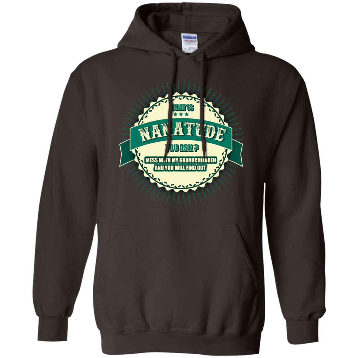 What Is Nanatude You Ask Mess With My Grandchildren Nana Shirt Dark Chocolate