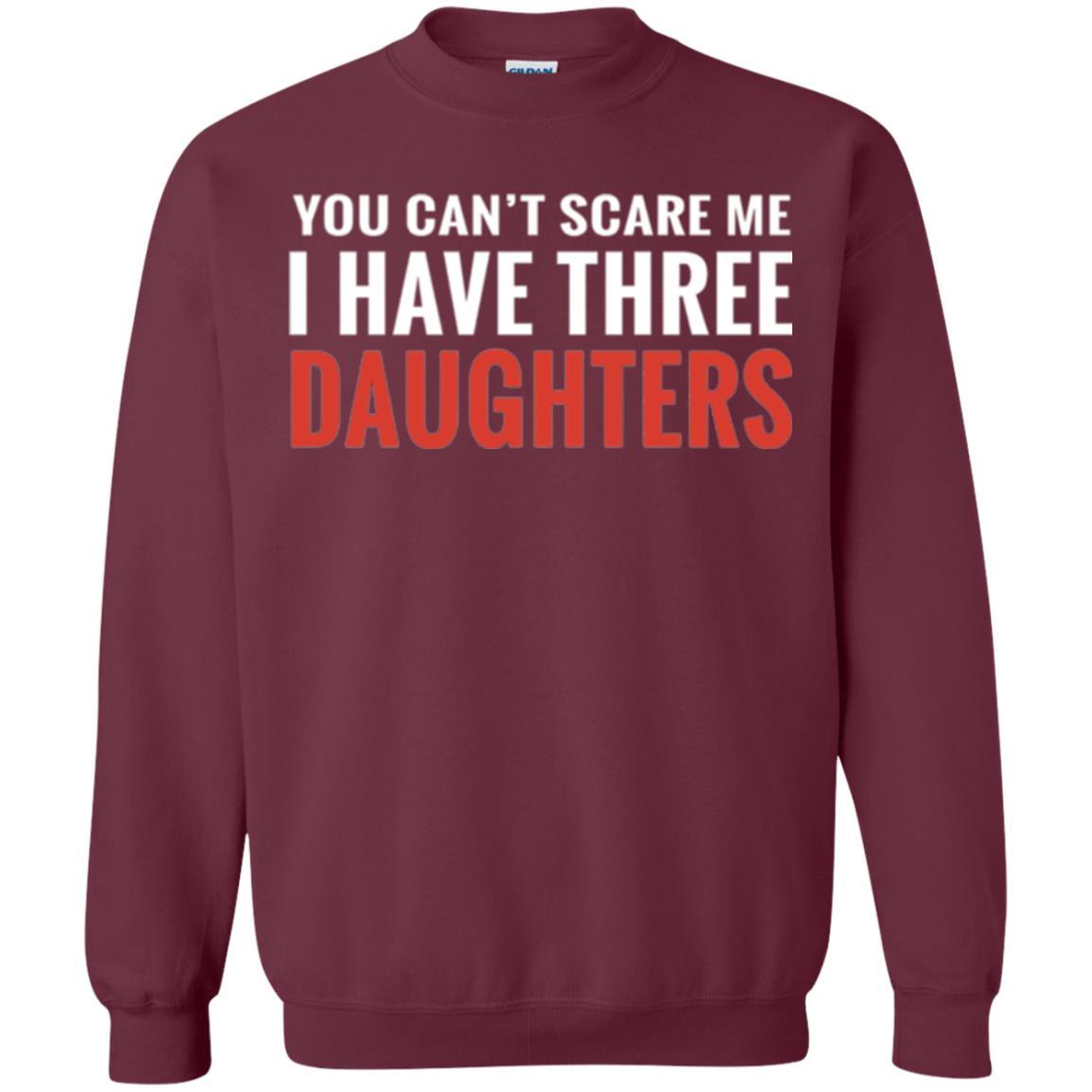 Family T-shirt You Can't Scare Me I Have Three Daughters Maroon