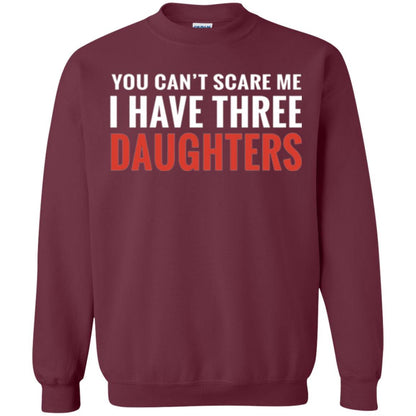 Family T-shirt You Can't Scare Me I Have Three Daughters Maroon