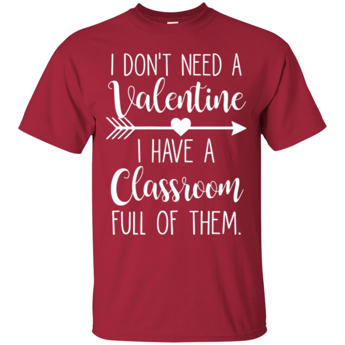 Teacher T-shirt I Don_t Need A Valentine I Have Classroom Full Of Them Cardinal