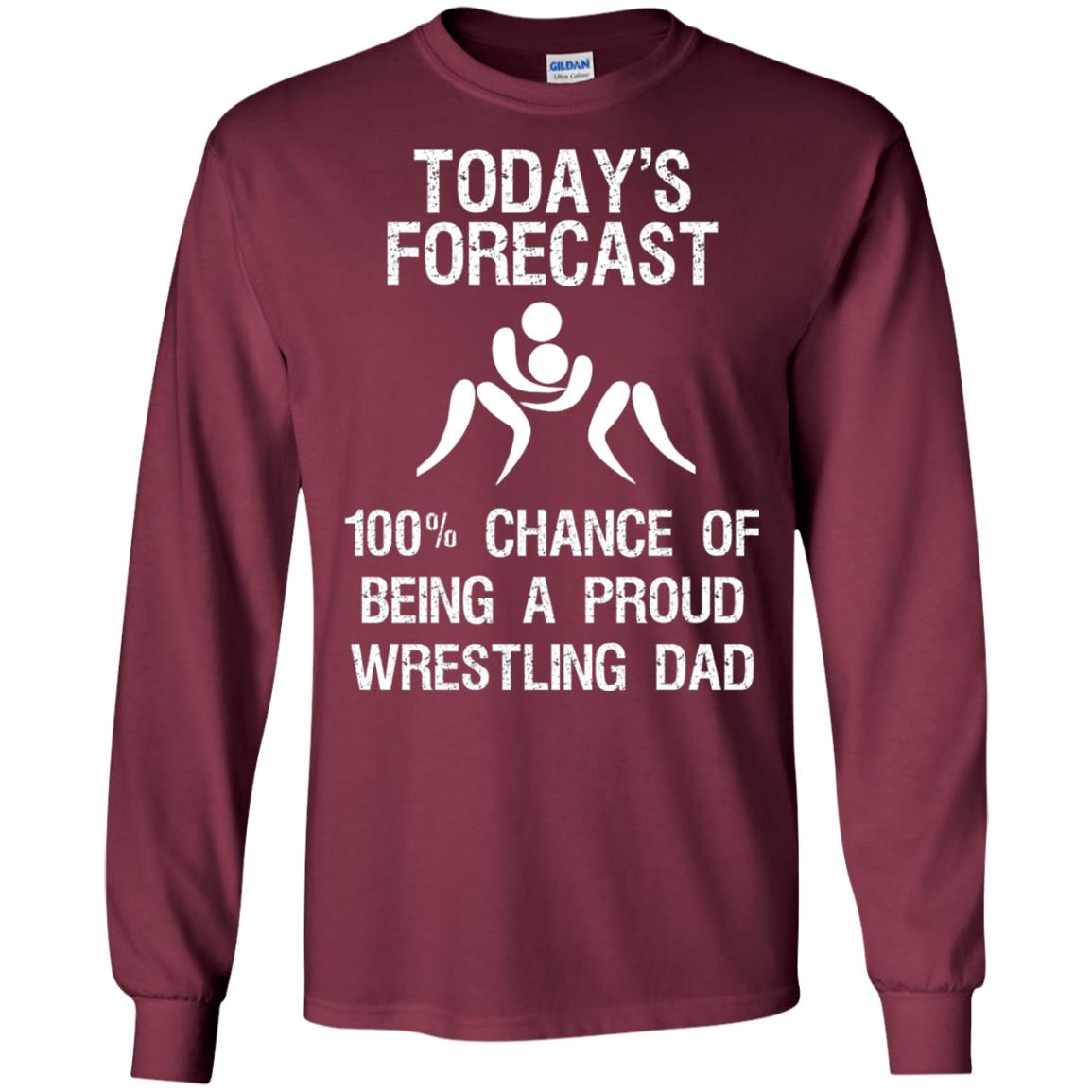 Wrestling Dad Shirt Today Forecast Chance Of Being A Proud Wrestling Dad Maroon