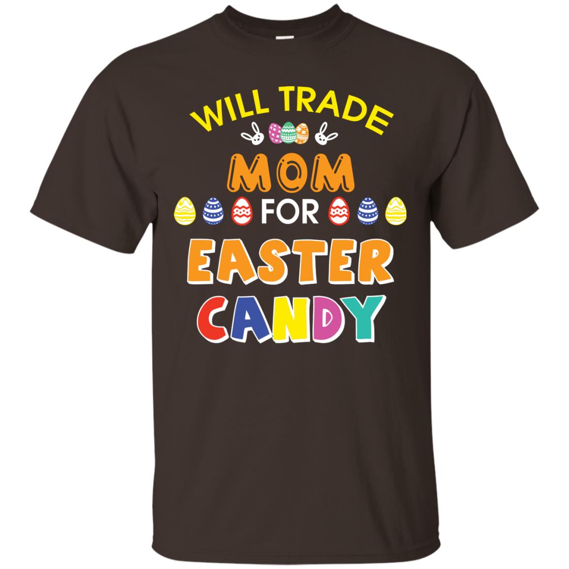 Will Trade Mom For Easter Candy Family T-shirt T-shirt For Easter Holiday Dark Chocolate