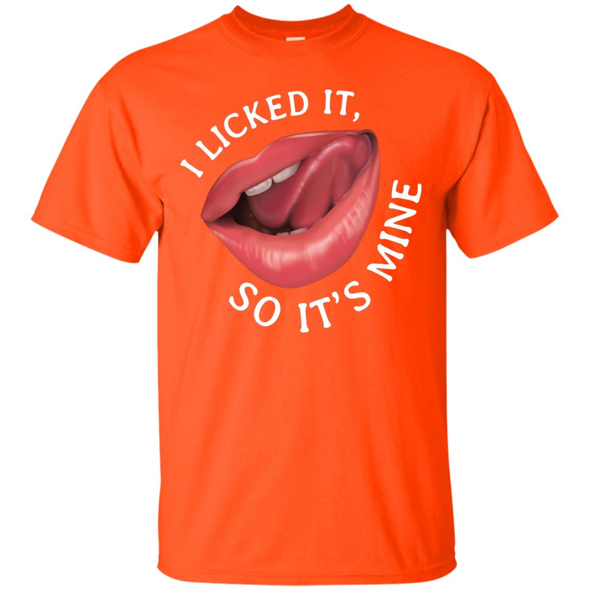 I Licked It So It's Mine Shirt Orange