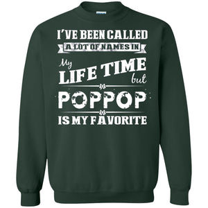 I've Been Called Lot Of Name In My Life Time But Poppop Is My Favorite Shirt