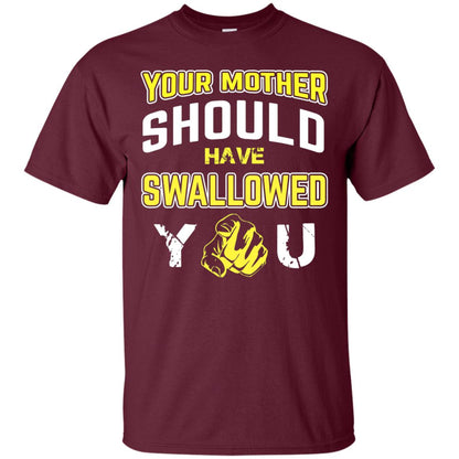 Your Mother Should Have Swallowed You Family Shirt Maroon