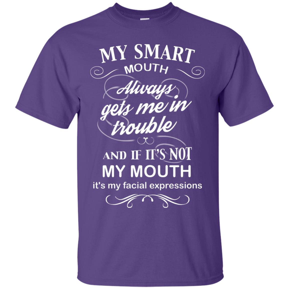 My Smart Mouth Always Gets Me In Trouble And If Its Not My Mouth Its My Facial Expressions Purple