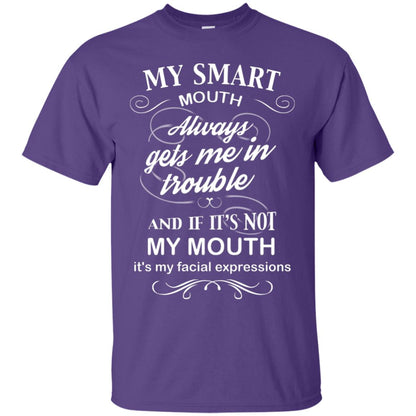 My Smart Mouth Always Gets Me In Trouble And If Its Not My Mouth Its My Facial Expressions Purple