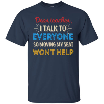 Dear Teacher I Talk To Everyone So Moving My Seat Won't Help Shirt Navy