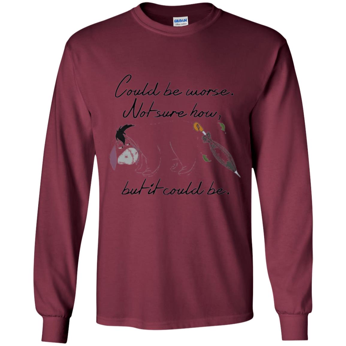 Eeyore Quote T-shirt Could Be Worse Not Sure How But It Could Be Maroon