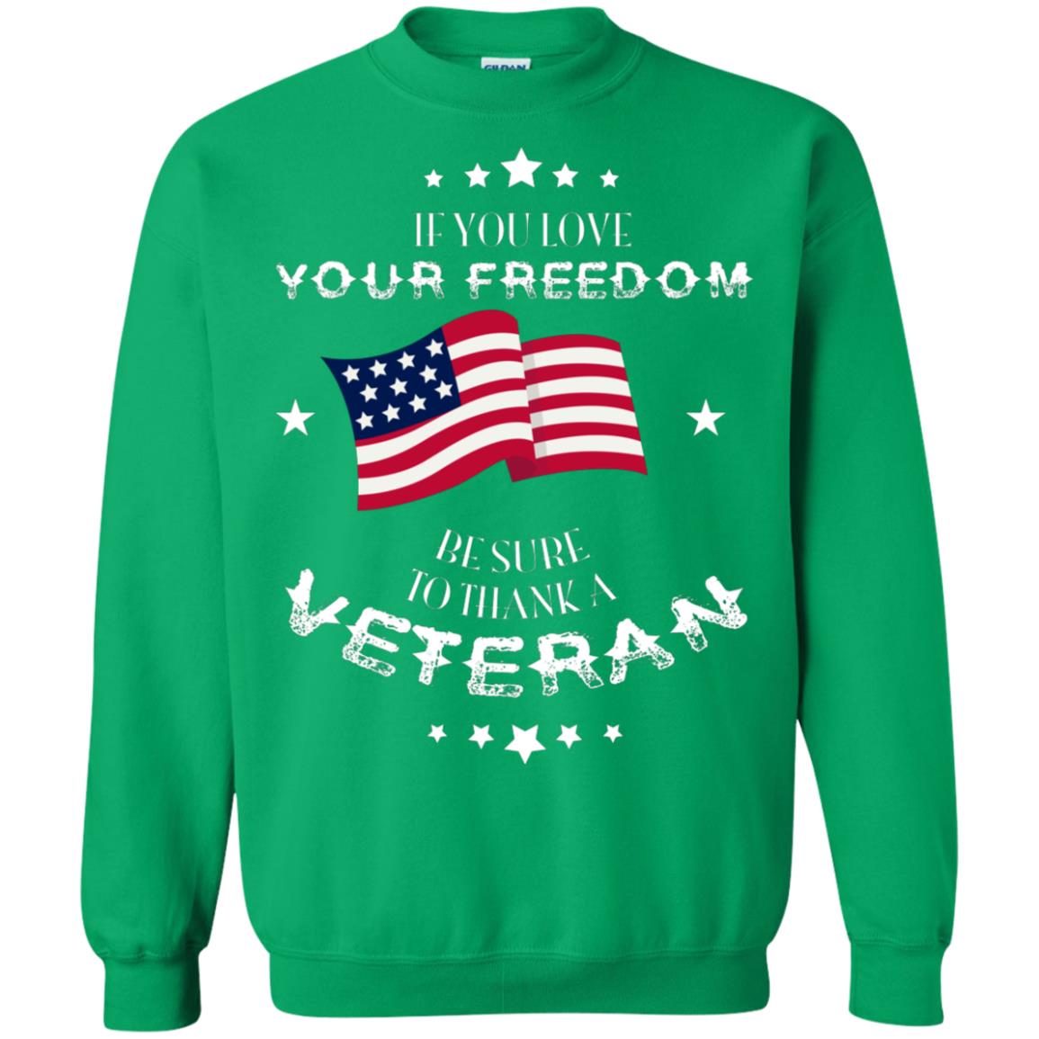 If You Love Your Freedom Be Sure To Thanks A Veteran Shirt Irish Green