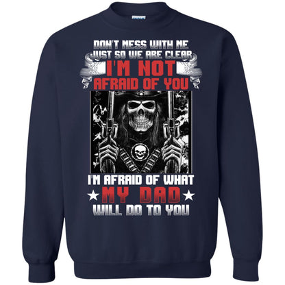 Don_t Mess With Me Just So We Are Clear I_m Not Afraid Of You I_m Afraid Of My Dad Will Do To You Navy