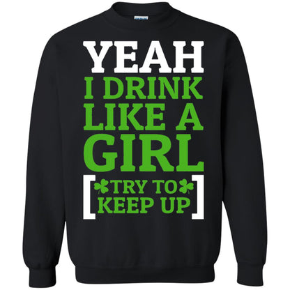 Yeah I Drink Like A Girl Try To Keep Up St. Patrick T-shirt Black