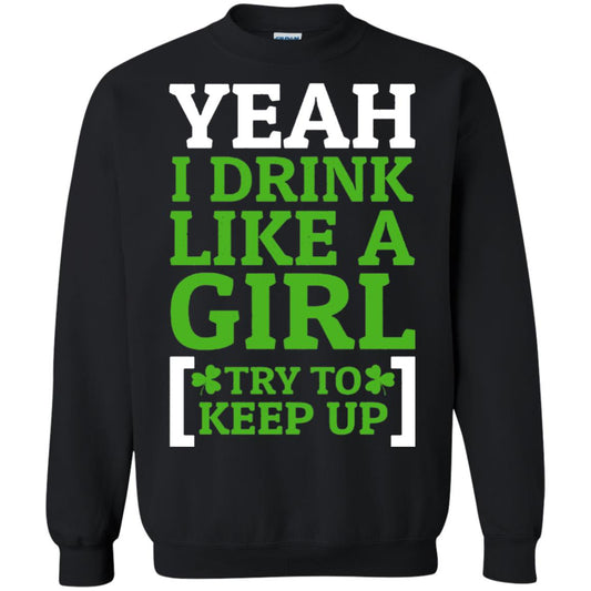 Yeah I Drink Like A Girl Try To Keep Up St. Patrick T-shirt Black