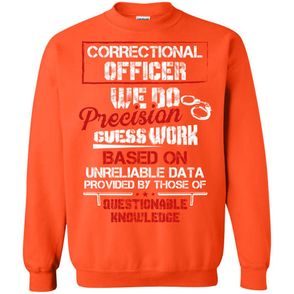 Correctional Officer We Do Precision Guess Work Based On Unreliable Data Provided By Those Of Questionable Knowledge Orange