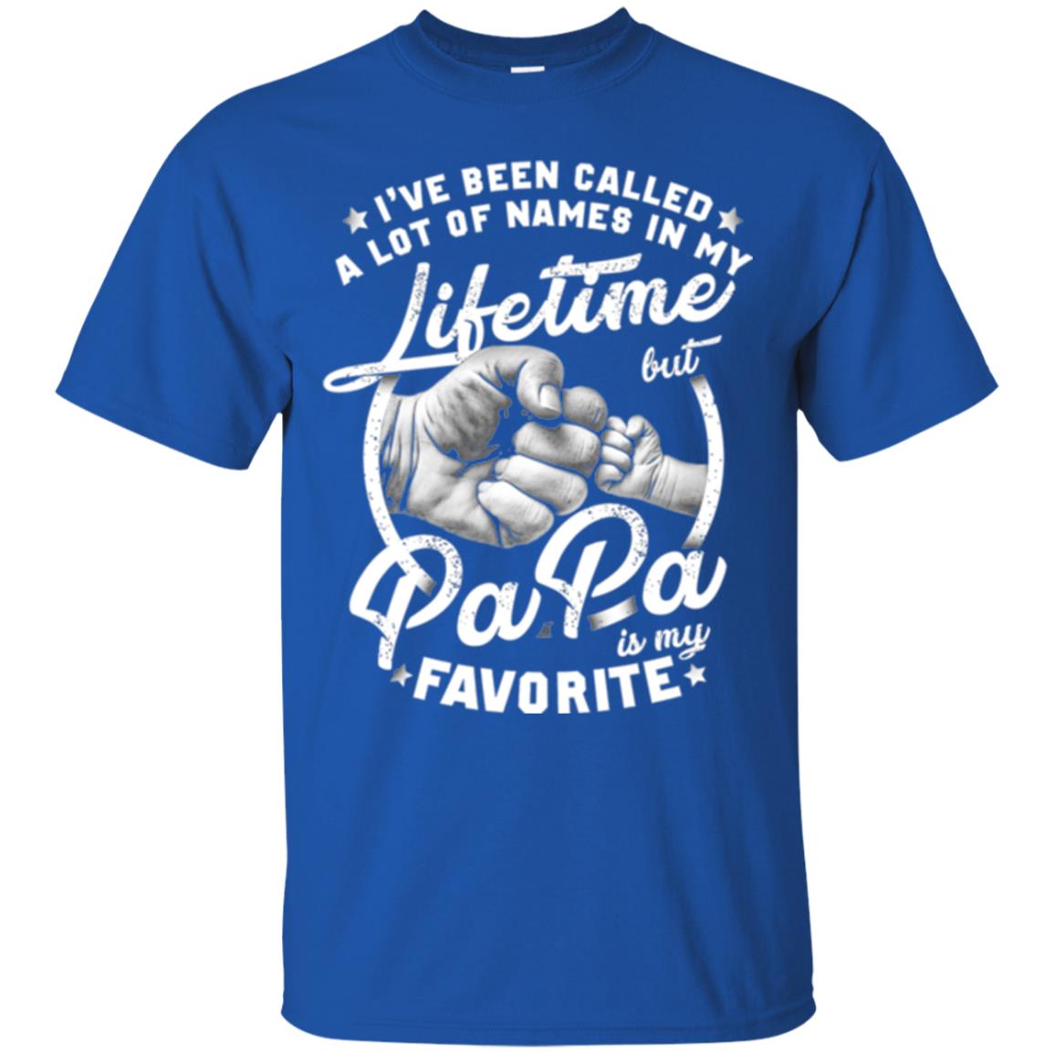 Papa T-shirt I_ve Been Called A Lot Of Names But Papa Is My Favorite Royal