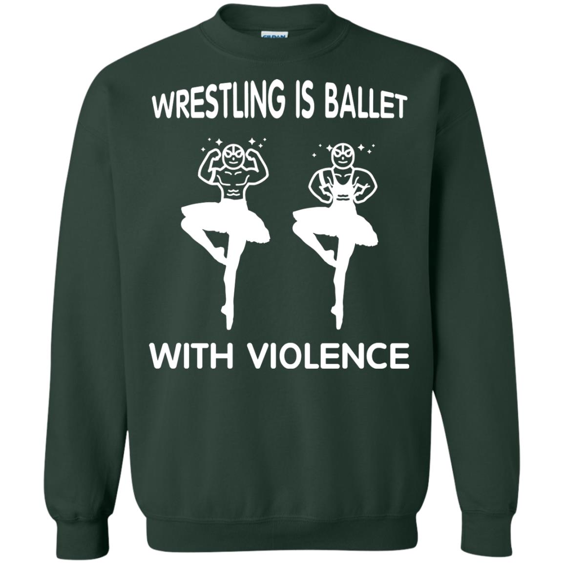 Wrestling Lover T-shirt Is Ballet With Violence Forest Green